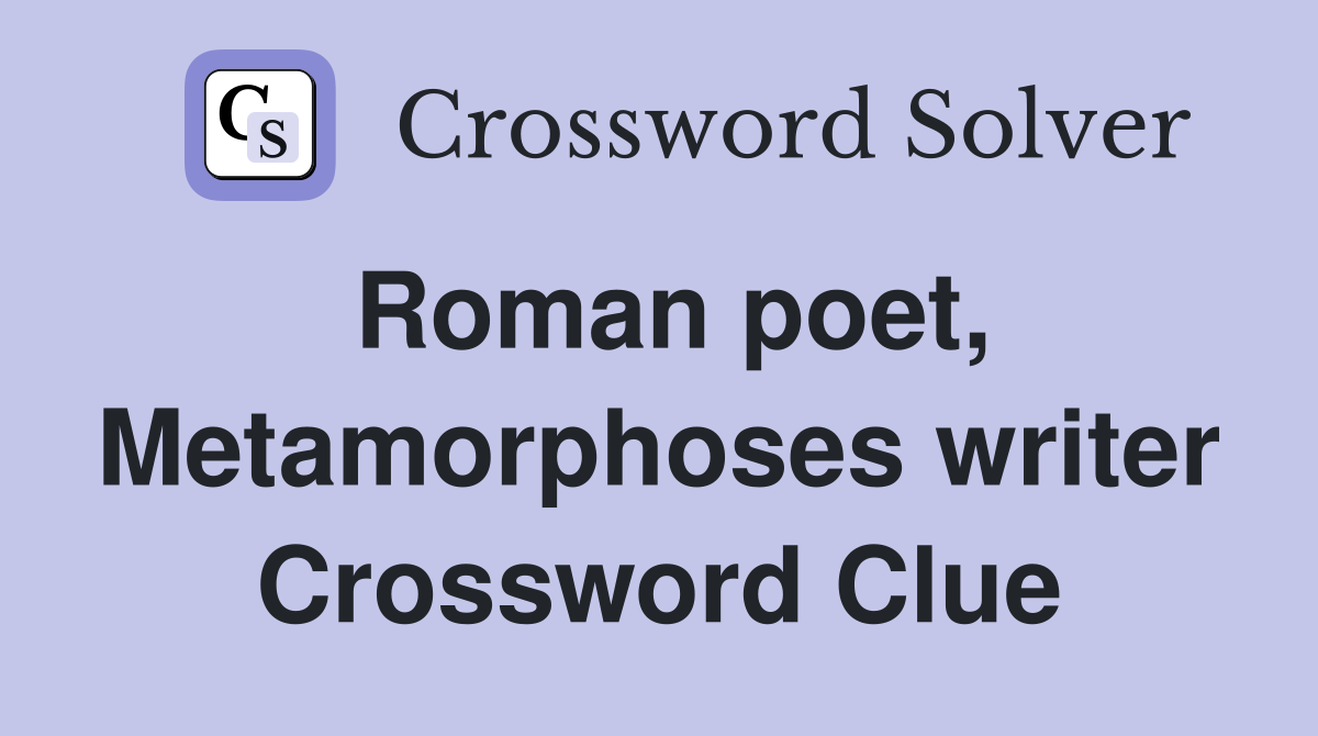 Roman poet, Metamorphoses writer Crossword Clue Answers Crossword